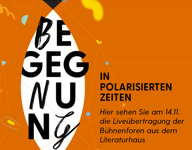 Auf rötlichem Hintergrund steht: "Begegnung in polarisierten Zeiten. Hier sehen Sie am 14.11. die Liveübertragung der Bühnenforen aus dem Literaturhaus."